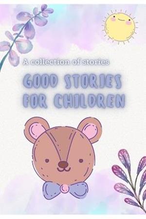 Good stories for children: A collection of stories