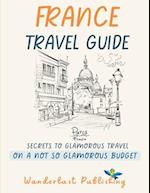 FRANCE TRAVEL GUIDE : Secretes To A Glamorous Travel On A Not So Glamorous Budget 
