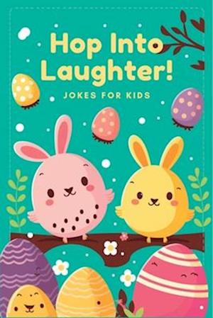 Hop Into Laughter!: Hopping Good Easter Jokes for Kids