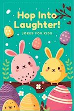 Hop Into Laughter!: Hopping Good Easter Jokes for Kids 