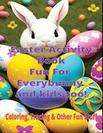 Easter Activity Book Fun for Everybunny and Kids Too: Coloring, Tracing and Other Fun Stuff 