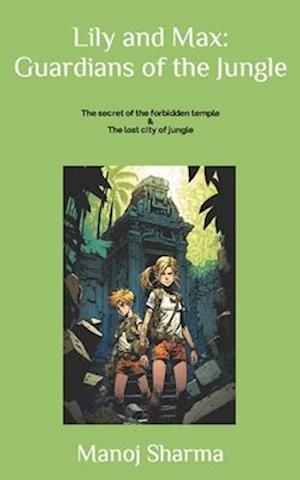 Lily and Max: Guardians of the jungle: The secret of the forbidden temple & The lost city of jungle