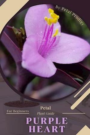 Purple Heart: Prodigy Petal, Plant Guide