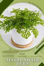 Maidenhair Fern: Prodigy Petal, Plant Guide 