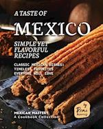 A Taste of Mexico: Simple yet Flavorful Recipes 