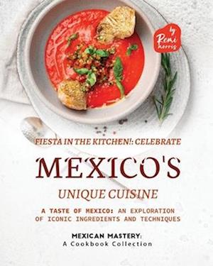 Fiesta in the Kitchen!: Celebrate Mexico's Unique Cuisine