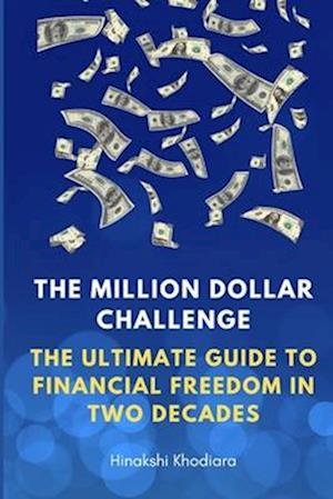 The Million Dollar Challenge: The Ultimate Guide to Financial Freedom in Two Decades