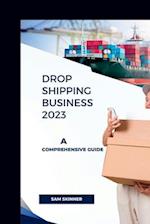 Drop Shipping Business 2023: A Comprehensive Guide 