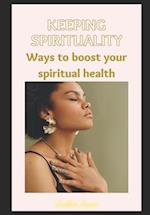 Keeping Spirituality: Ways To Boost Your Spiritual Health 