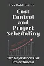 Cost Control and Project Scheduling: Two Major Aspects For Project Success 