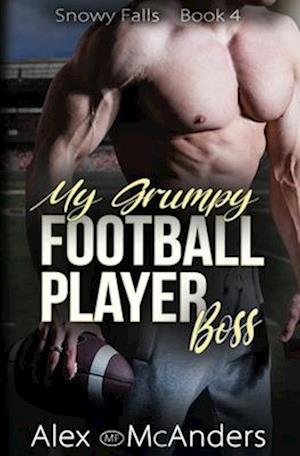 My Grumpy Football Player Boss: Grumpy/Sunshine Sports Romance