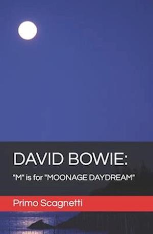 DAVID BOWIE: "M" is for "MOONAGE DAYDREAM"