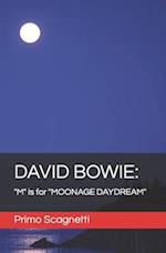 DAVID BOWIE: "M" is for "MOONAGE DAYDREAM" 