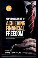 MASTERING MONEY: achieving financial freedom 