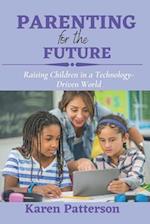 PARENTING FOR THE FUTURE: Raising Children in a Technology-Driven World 