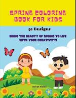 Spring Coloring Book for Kids: Bring the beauty of 50 spring designs to life with your creativity! 