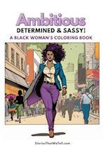 Ambitious, Determined and Sassy!: A Black Woman's Coloring Book 