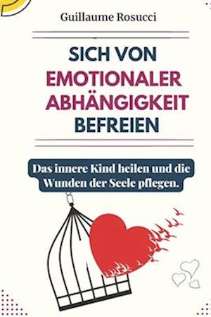 Sich von Emotionaler Abhängigkeit befreien