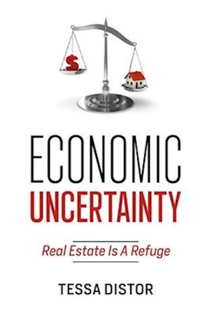 Economic Uncertainty: Real Estate Is A Refuge