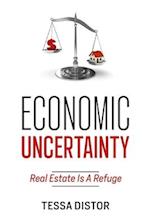 Economic Uncertainty: Real Estate Is A Refuge 