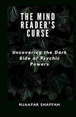 THE MIND READER'S CURSE: Uncovering the Dark Side of Psychic Powers 