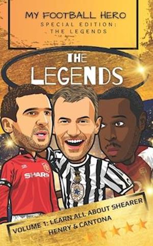 My Football Hero: The Legends: Volume 1: Learn all about Shearer, Henry and Cantona