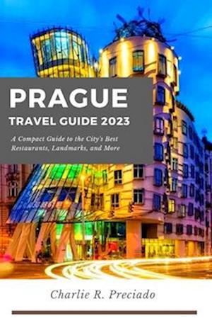 Prague Travel Guide : A compact guide to the city's best restaurants, landmarks, and many more