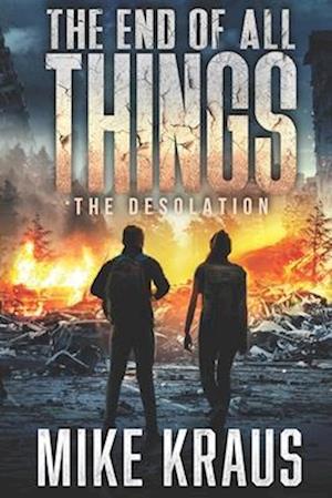 The End of All Things - Book 2: The Desolation: (An Epic Post-Apocalyptic Survival Series)