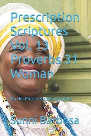 Prescription Scriptures Vol. 13 Proverbs 31 Woman: For Her Price Is Far Above Rubies