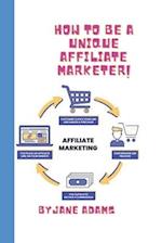 AFFILIATE MARKETING 2023 FOR BEGINNERS: HOW TO BE A UNIQUE AFFILIATE MARKETER 