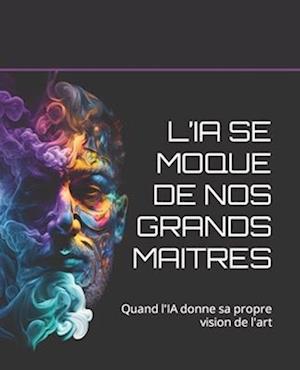 L'Ia Se Moque de Nos Grands Maitres