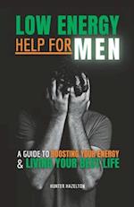 Low Energy Help for Men: A Guide to Boosting Your Energy and Living Your Best Life 