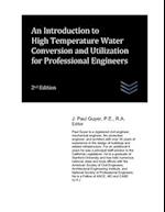 An Introduction to High Temperature Water Conversion and Utilization for Professional Engineers 