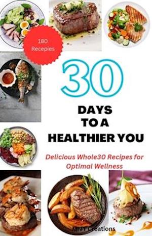 30 DAYS TO A HEALTHIER YOU : Delicious Whole30 Recipes for Optimal Wellness 5.5*8.5