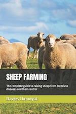 SHEEP FARMING: The complete guide to raising sheep from breeds to diseases and their control 