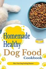 Homemade Healthy Dog Food cookbook With 1 Year Dog Feeding Planner 
