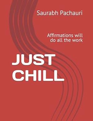 JUST CHILL : Affirmations will do all the work