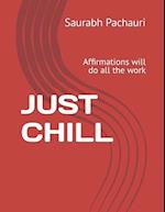 JUST CHILL : Affirmations will do all the work 