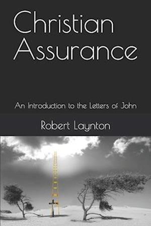 Christian Assurance: An Introduction to the Letters of John