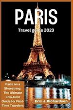 PARIS TRAVEL GUIDE 2023: Paris on a Shoestring: The Ultimate Low-Cost Guide for First-Time Travelers 