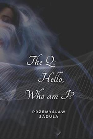 The Q: Hello, Who am I ?