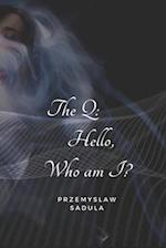 The Q: Hello, Who am I ? 