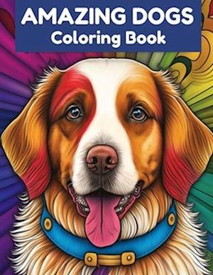 Amazing Dogs Coloring Book: Relax and Unwind With 40 Stress Relieving Designs For Dog Lovers