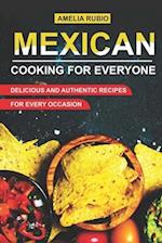 Mexican Cooking for Everyone: Delicious and Authentic Recipes for Every Occasion 