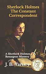 Sherlock Holmes The Constant Correspondent: A Sherlock Holmes Resurgent Mystery 