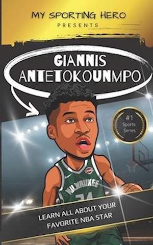 My Sporting Hero: Giannis Antetokounmpo: Learn all about your favorite NBA star