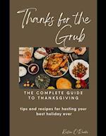 Thanks for the Grub!: tips and recipes for hosting your best Thanksgiving ever 