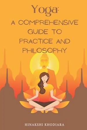 Yoga: A Comprehensive Guide to Practice and Philosophy