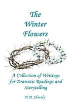 The Winter Flowers: A Collection of Writings for Dramatic Readings and Storytelling 