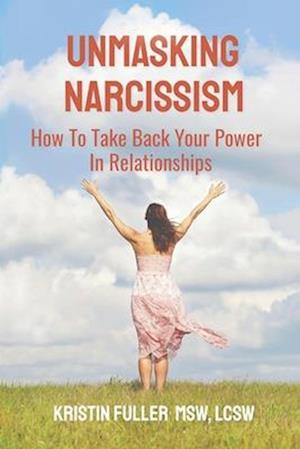 Unmasking Narcissism: How To Take Back Your Power In Relationships